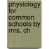 Physiology For Common Schools By Mrs. Ch