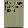 Phytologia (V.58 No.3 1985) by Gleason
