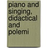 Piano And Singing, Didactical And Polemi door Friedrich Wieck