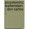 Piccolomini; Wallenstein ; Don Carlos ; by Friedrich Schiller