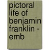 Pictoral Life Of Benjamin Franklin - Emb door Anon