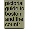 Pictorial Guide To Boston And The Countr door General Books