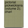 Pictorial Pickwickiana (Volume 2); Charl by Joseph Grego