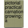 Pictorial Practical Carnation Growing; A door Walter Page Wright