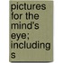 Pictures For The Mind's Eye; Including S