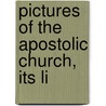 Pictures Of The Apostolic Church, Its Li by William Mitche Ramsay