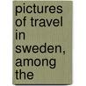Pictures Of Travel In Sweden, Among The by Hanne Andersen