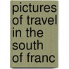 Pictures Of Travel In The South Of Franc by pere Alexandre Dumas