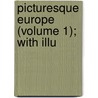 Picturesque Europe (Volume 1); With Illu door Onbekend