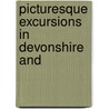 Picturesque Excursions In Devonshire And by Thomas H. Williams