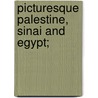 Picturesque Palestine, Sinai And Egypt; door Sir Charles William Wilson