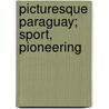Picturesque Paraguay; Sport, Pioneering door Alexander K. MacDonald
