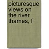 Picturesque Views On The River Thames, F door Samuel Ireland