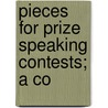 Pieces For Prize Speaking Contests; A Co door Unknown Author