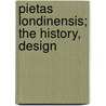 Pietas Londinensis; The History, Design door Anthony Highmore
