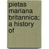 Pietas Mariana Britannica; A History Of by Edmund Waterton