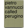 Pietro Vannucci Called Perugino door George C. Williamson