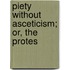 Piety Without Asceticism; Or, The Protes