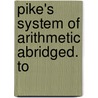 Pike's System Of Arithmetic Abridged. To door Nicolas Pike