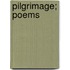 Pilgrimage; Poems