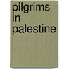 Pilgrims In Palestine door James W. Cunningham