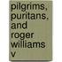 Pilgrims, Puritans, And Roger Williams V