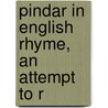 Pindar In English Rhyme, An Attempt To R by Pindarus