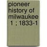 Pioneer History Of Milwaukee  1 ; 1833-1 by James Smith Buck