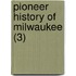 Pioneer History Of Milwaukee (3)