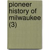 Pioneer History Of Milwaukee (3) by James Smith Buck