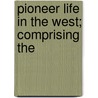 Pioneer Life In The West; Comprising The by Books Group