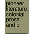 Pioneer Literature; Colonial Prose And P