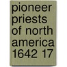 Pioneer Priests Of North America 1642 17 door Rev.T.J. Campbell