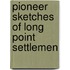 Pioneer Sketches Of Long Point Settlemen