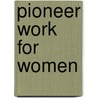 Pioneer Work For Women door Elizabeth Blackwell