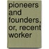 Pioneers And Founders, Or, Recent Worker