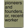 Pioneers And Founders, Or, Recent Worker door Charlotte Mary Yonge