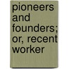 Pioneers And Founders; Or, Recent Worker door Charlotte Mary Yonge