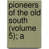 Pioneers Of The Old South (Volume 5); A by Mary Johnson