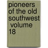 Pioneers Of The Old Southwest  Volume 18 door Constance Lindsay Skinner