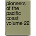 Pioneers Of The Pacific Coast  Volume 22