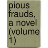 Pious Frauds, A Novel (Volume 1) door Albany Fonblanque
