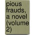 Pious Frauds, A Novel (Volume 2)