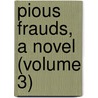 Pious Frauds, A Novel (Volume 3) door Albany Fonblanque