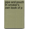 Pipe And Pouch Th Smoker's Own Book Of P by Joseph Knight