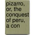 Pizarro, Or, The Conquest Of Peru, A Con