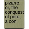 Pizarro, Or, The Conquest Of Peru, A Con door Joachim Heinrich Campe