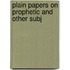 Plain Papers On Prophetic And Other Subj
