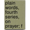 Plain Words, Fourth Series, On Prayer; F by William Walsham How