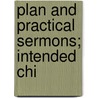 Plan And Practical Sermons; Intended Chi door Theophilus Biddulph